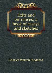 Exits and entrances; a book of essays and sketches
