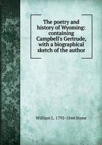 The poetry and history of Wyoming: containing Campbell's Gertrude, with a biographical sketch of the author