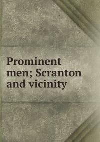 Prominent men; Scranton and vicinity