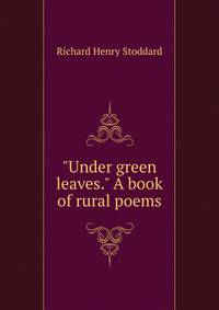 "Under green leaves." A book of rural poems