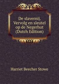 De slavernij. Vervolg en sleutel op de Negerhut (Dutch Edition)
