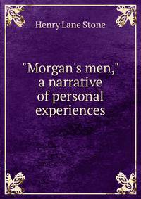 "Morgan's men," a narrative of personal experiences