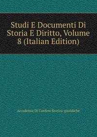 Studi E Documenti Di Storia E Diritto, Volume 8 (Italian Edition)