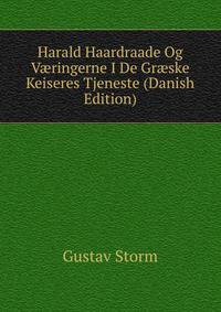 Harald Haardraade Og V?ringerne I De Gr?ske Keiseres Tjeneste (Danish Edition)
