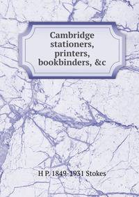 Cambridge stationers, printers, bookbinders, &amp;c.