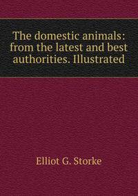 The domestic animals: from the latest and best authorities. Illustrated