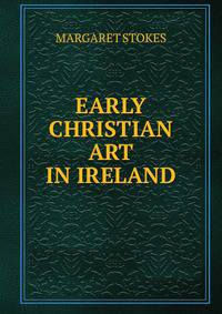 EARLY CHRISTIAN ART IN IRELAND