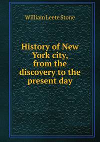 History of New York city, from the discovery to the present day