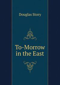 To-Morrow in the East