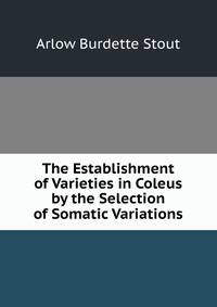 The Establishment of Varieties in Coleus by the Selection of Somatic Variations