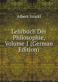 Lehrbuch Der Philosophie, Volume 1 (German Edition)