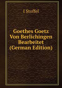 Goethes Goetz Von Berlichingen Bearbeitet (German Edition)