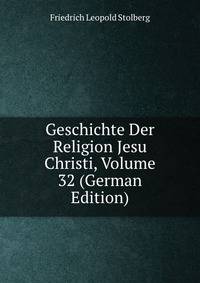 Geschichte Der Religion Jesu Christi, Volume 32 (German Edition)