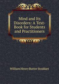 Mind and Its Disorders: A Text-Book for Students and Practitioners