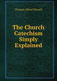 The Church Catechism Simply Explained