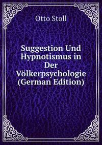 Suggestion Und Hypnotismus in Der Volkerpsychologie (German Edition)