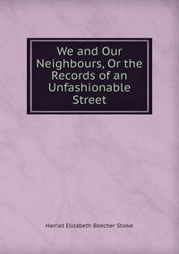 We and Our Neighbours, Or the Records of an Unfashionable Street