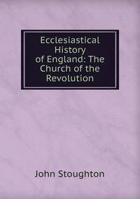 Ecclesiastical History of England: The Church of the Revolution