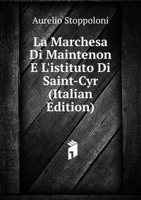 La Marchesa Di Maintenon E L'istituto Di Saint-Cyr (Italian Edition)