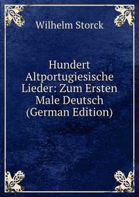 Hundert Altportugiesische Lieder: Zum Ersten Male Deutsch (German Edition)
