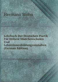 Lehrbuch Der Deutschen Poetik Fur Hohere Madchenschulen Und Lehrerinnenbildungsanstalten (German Edition)