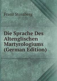 Die Sprache Des Altenglischen Martyrologiums (German Edition)