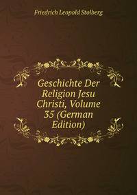 Geschichte Der Religion Jesu Christi, Volume 35 (German Edition)