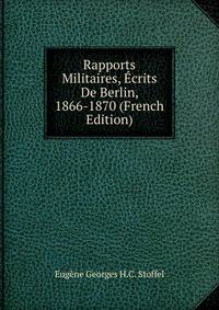 Rapports Militaires, Ecrits De Berlin, 1866-1870 (French Edition)