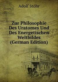 Zur Philosophie Des Uratomes Und Des Energetischen Weltbildes (German Edition)