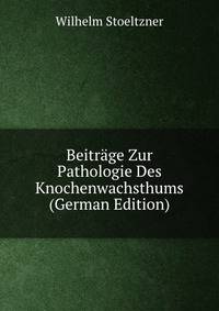 Beitrage Zur Pathologie Des Knochenwachsthums (German Edition)