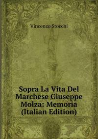 Sopra La Vita Del Marchese Giuseppe Molza: Memoria (Italian Edition)