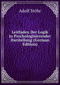 Leitfaden Der Logik in Psychologisierender Darstellung (German Edition)