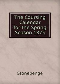 The Coursing Calendar for the Spring Season 1875
