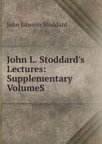 John L. Stoddard's Lectures: Supplementary VolumeS.