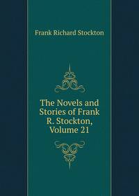 The Novels and Stories of Frank R. Stockton, Volume 21