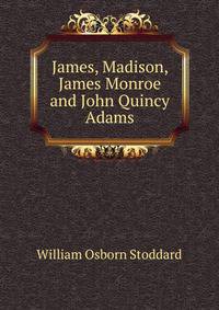 James, Madison, James Monroe and John Quincy Adams