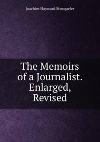 The Memoirs of a Journalist. Enlarged, Revised