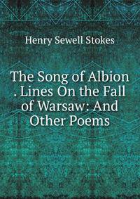 The Song of Albion . Lines On the Fall of Warsaw: And Other Poems