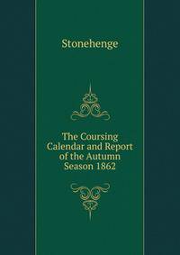 The Coursing Calendar and Report of the Autumn Season 1862.