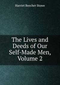 The Lives and Deeds of Our Self-Made Men, Volume 2