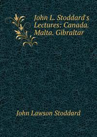 John L. Stoddard's Lectures: Canada. Malta. Gibraltar