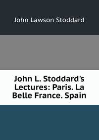 John L. Stoddard's Lectures: Paris. La Belle France. Spain