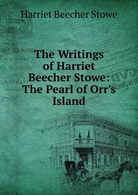 The Writings of Harriet Beecher Stowe: The Pearl of Orr's Island