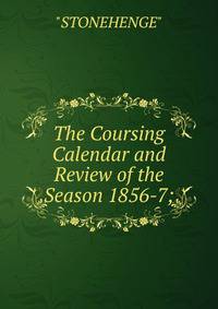 The Coursing Calendar and Review of the Season 1856-7;