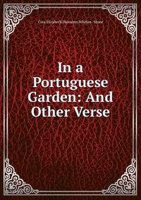 In a Portuguese Garden: And Other Verse