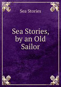 Sea Stories, by an Old Sailor