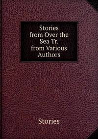 Stories from Over the Sea Tr. from Various Authors.