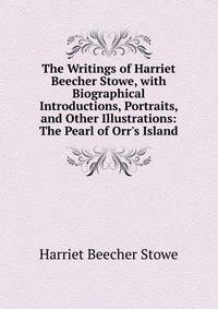 The Writings of Harriet Beecher Stowe, with Biographical Introductions, Portraits, and Other Illustrations: The Pearl of Orr's Island