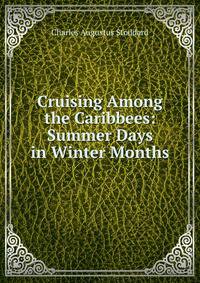 Cruising Among the Caribbees: Summer Days in Winter Months