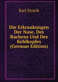Die Erkrankungen Der Nase, Des Rachens Und Des Kehlkopfes (German Edition)